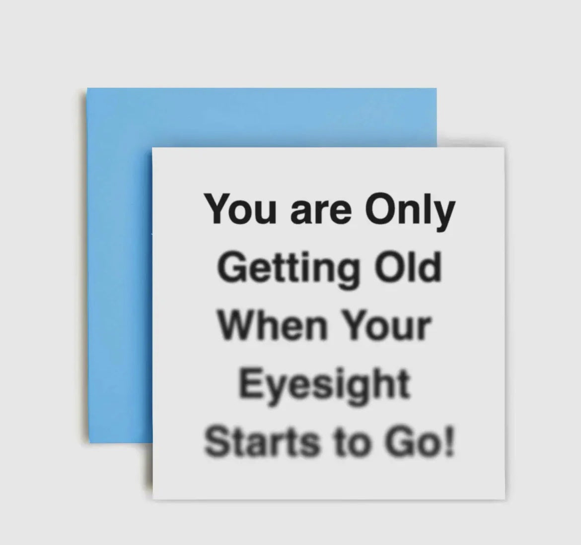 You are Only Getting Older When Your Eyesight Starts To Go - Birthday Card