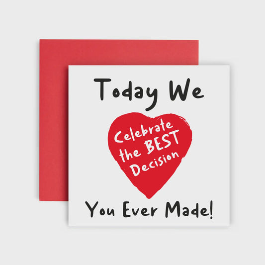 Today We Celebrate The Best Decision .... Anniversary Card