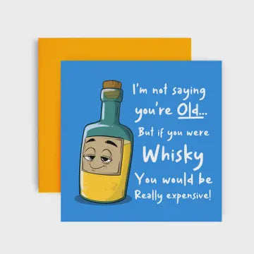 I'm Not Saying You're Old (whisky) - Birthday Card