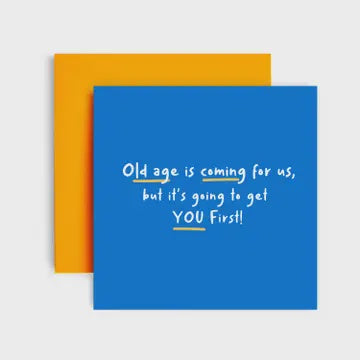 Old Age is coming for us - Birthday Card