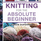 Knitting For the Absolute Beginner