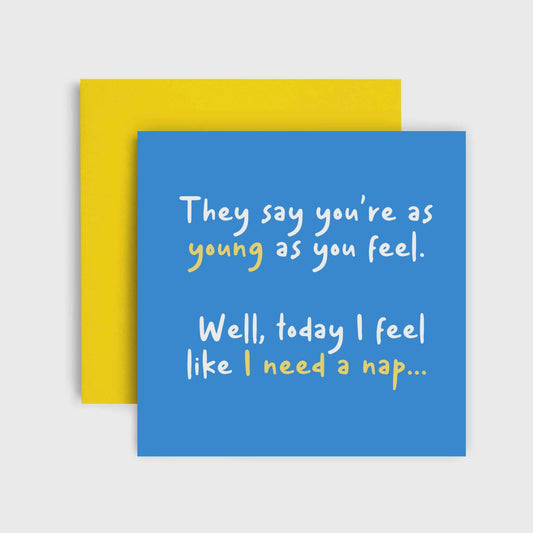They Say You’re As Young as You Feel  (Nap) - Birthday Card