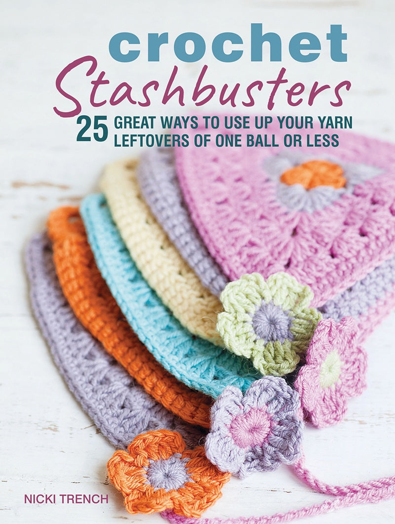 CROCHET STASHBUSTERS - 25 Ways to use leftover yarn