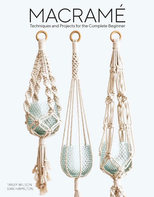 Macrame - Techniques and Projects for the Complete Beginner