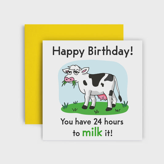 24 Hours To Milk It  - Birthday Card